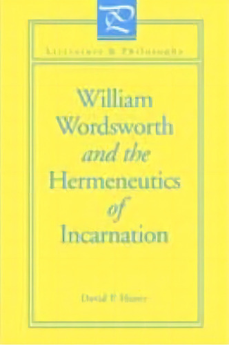 William Wordsworth And The Hermeneutics Of Incarnation, De David Haney. Editorial Pennsylvania State University Press, Tapa Blanda En Inglés