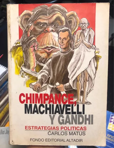 Chimpance Machiavelli Y Gandhi - Carlos Matus