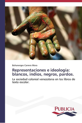 Libro: Representaciones E Ideología: Blancos, Indios,