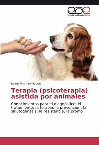Terapia (psicoterapia) Asistida Por Animales: Conocimientos 