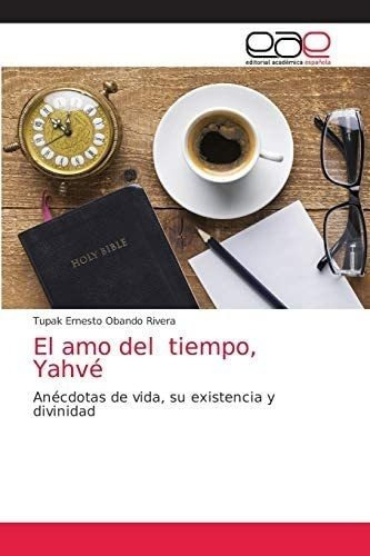 Libro: El Amo Del Tiempo, Yahvé: Anécdotas Vida, Su Exist