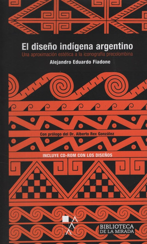 El Diseño Indigena Argentino - Alejandro Eduardo Fiadone, de Fiadone, Alejandro Eduardo. Editorial LA MARCA, tapa blanda en español