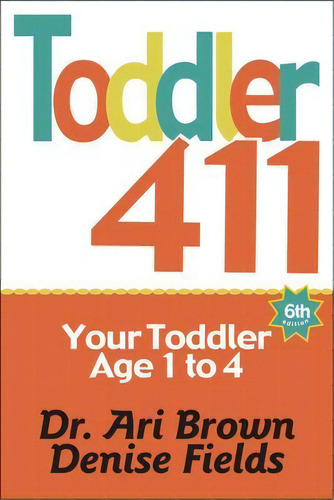 Toddler 411 : Clear Answers & Smart Advice For Your Toddler, De Ari Brown. Editorial Windsor Peak Press, Tapa Blanda En Inglés