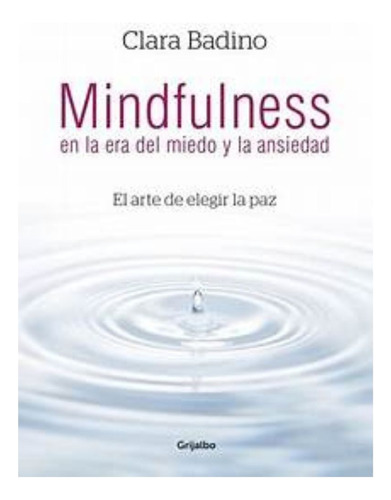 Mindfulness En La Era Del Miedo Y La Ansiedad -badino Clara