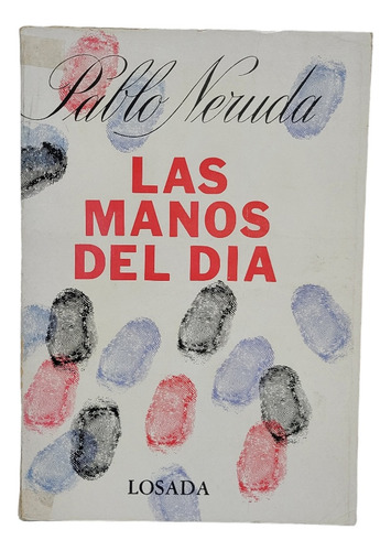 Pablo Neruda Las Manos Del Dia Losada (Usado)