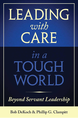 Libro: Leading With Care In A Tough World: Beyond Servant Le
