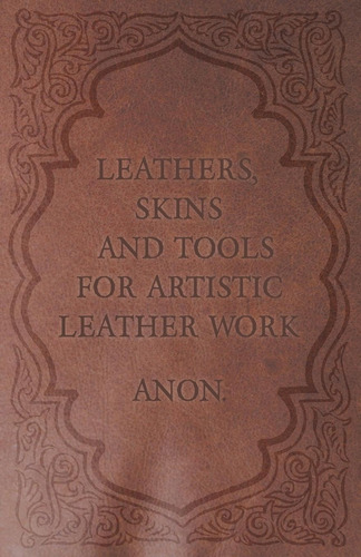 Libro:  Leathers, Skins And Tools For Artistic Leather Work