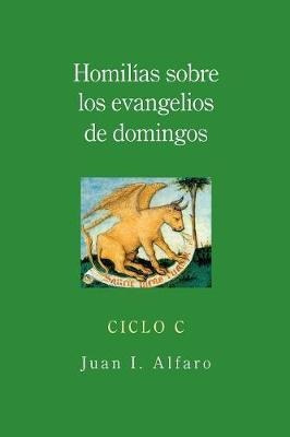 Homilias Sobre Los Evangelios De Domingos - Juan I. Alfaro