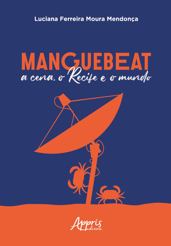Manguebeat - A cena, o Recife e o mundo, de Mendonça, Luciana Ferreira Moura. Appris Editora e Livraria Eireli - ME, capa mole em português, 2021