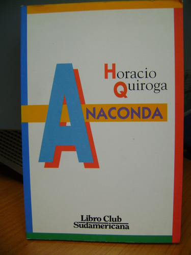 Anaconda  Autor: Horacio Quiroga  Editorial Sudamericana