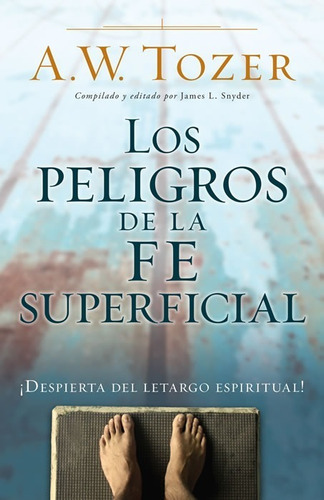 Imagen 1 de 2 de Los Peligros De La Fe Superficial, A. W. Tozer, Portavoz