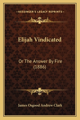 Libro Elijah Vindicated: Or The Answer By Fire (1886) - C...