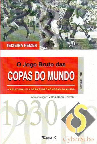 O Jogo Bruto Das Copas Do Mundo - Teixeira Heizer