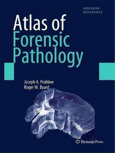 Atlas Of Forensic Pathology : For Police, Forensic Scientists, Attorneys, And Death Investigators, De Joseph A. Prahlow. Editorial Humana Press Inc., Tapa Dura En Inglés, 2011