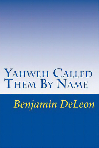 Yahweh Called Them By Name: Prophetic Truth In The Stars, De Deleon, Benjamin. Editorial Createspace, Tapa Blanda En Inglés