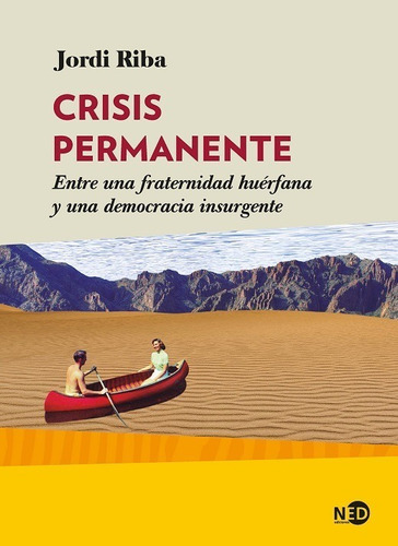 Crisis Permanente.: Entre Una Fraternidad Huérfana Y Una Democracia Insurgente, De Riba, Jordi. Editorial Ned Ediciones, Tapa Blanda En Español, 1