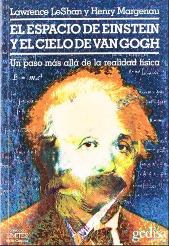 El espacio de Einstein y el cielo de Van Gogh: Un paso más allá de la realidad física, de LeShan, Lawrence. Serie Límites de la Ciencia Editorial Gedisa en español, 2002