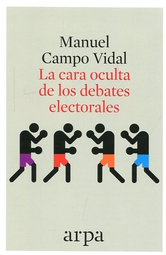 Cara Oculta Debates Electorales - Campo Vidal - Arpa Ed