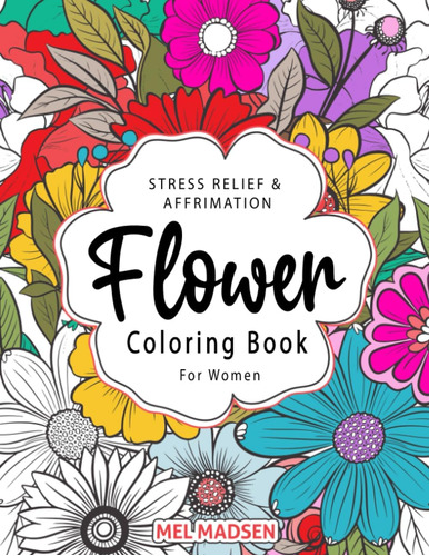 Libro: Stress Relief & Affirmation Flower Coloring Book For 