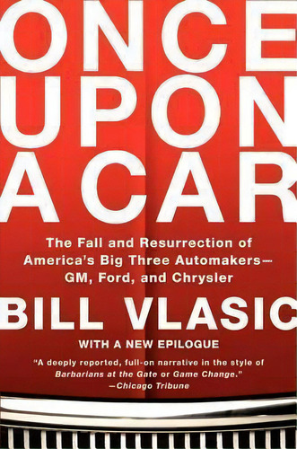 Once Upon A Car : The Fall And Resurrection Of America's Big Three Automakers--gm, Ford, And Chry..., De Bill Vlasic. Editorial William Morrow & Company, Tapa Blanda En Inglés