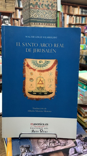 El Santo Arco Real De Jerusalen - Walter Leslie Wilmshurst