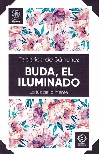 Buda, El Iluminado. La Luz De La Mente, De De Sánchez, Federico. Editorial Mandala Ediciones, Tapa Blanda En Español