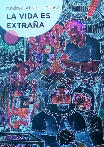 La Vida Es Extraña - Andrea Álvarez Mujica Ed Hormigas Negr