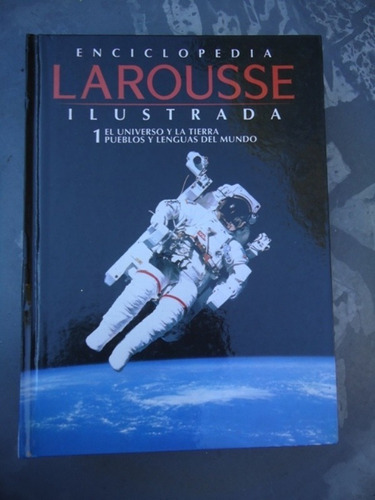 Enciclopedia Larousse Ilustrada - Tomo 1 - El Universo Y La