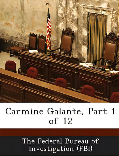 Carmine Galante, Part 1 Of 12, De The Federal Bureau Of Investigation (fbi., Vol. 1. Editorial Bibliogov, Tapa Blanda En Inglés