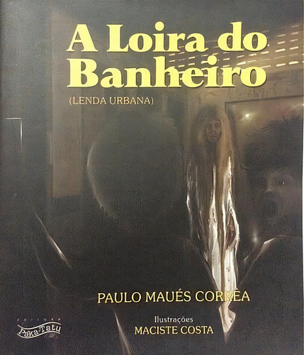 Loira Do Banheiro, A, De Ilustrações; Marciste Costa. Editora Paka-tatu Em Português