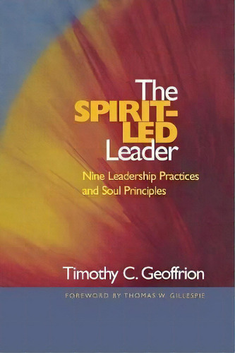 The Spirit-led Leader : Nine Leadership Practices And Soul Principles, De Timothy C. Geoffrion. Editorial Alban Institute, Inc, Tapa Blanda En Inglés, 2005