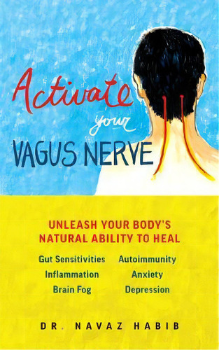 Activate Your Vagus Nerve : Unleash Your Body's Natural Ability To Heal, De Navaz Habib. Editorial Ulysses Press, Tapa Blanda En Inglés