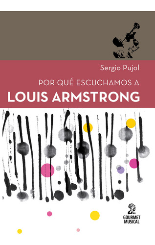 Por Que Escuchamos A Louis Armstrong - Pujol Sergio (libro)