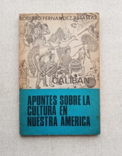 Calibán. Apuntes Sobre La Cultura En Nuestra América