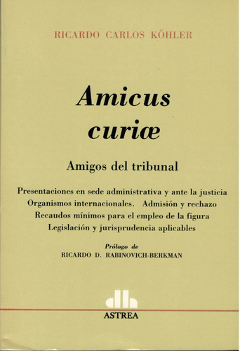 Amicus curiae
Amigos del tribunal, de KÖHLER, RICARDO C.. Editorial Astrea, edición 1 en español