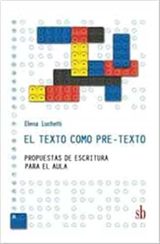 El Texto Como Pre-texto: Propuestas De Escritura Para El Aul