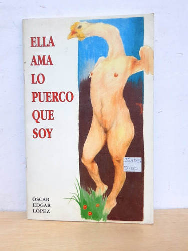 Oscar Edgar López - Ella Ama Lo Puerco Que Soy - Libro