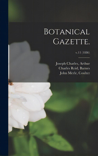 Botanical Gazette.; V.11 (1886), De Arthur, Joseph Charles. Editorial Legare Street Pr, Tapa Dura En Inglés