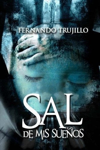 Sal De Mis Sueños - Trujillo, Fernando, de Trujillo, Ferna. Editorial CreateSpace Independent Publishing Platform en español