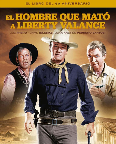 El Hombre Que Mato A Liberty Valance. El Libro Del 60 Aniver