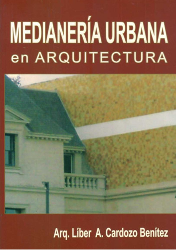 Medianeria Urbana En Arquitectura  - Cardozo Benitez, Liber