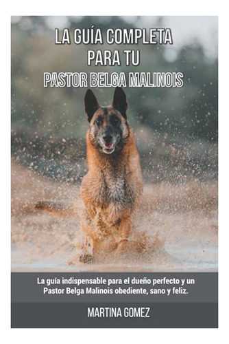 Libro : La Guia Completa Para Tu Pastor Belga Malinois La. 