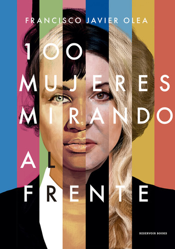 100 Mujeres Mirando Al Frente: No Aplica, De Francisco Javier Olea. Serie No Aplica, Vol. 1. Editorial Reservoir, Tapa Dura, Edición 1 En Español, 2023