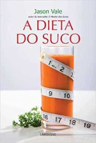 Livro Dieta Do Suco - Perca 3 Quilos Em 7 Dias, A