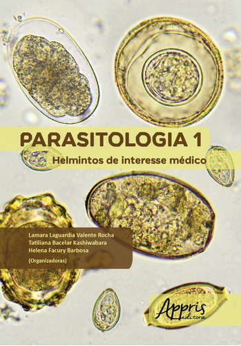 Livro Parasitologia 1: Helmintos De Interesse Médico, De Helena Facury Barbosa , Lamara Laguardia Valente Rocha , Tatiliana Bacelar Kashiwabara . Editora Appris, Capa Mole, Edição 1 Em Português, 2018