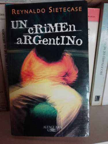 Un Crimen Argentino. Reynaldo Sietecase. Editorial Alfaguara