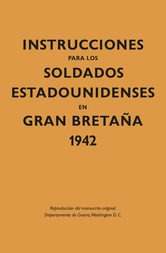 INSTRUCCIONES PARA LOS SOLDADOS ESTADOUNIDENSES EN GRAN BRETAÃÂA 1942, de DEPARTAMENTO DE GUERRA. Kailas Editorial, S.L., tapa dura en español