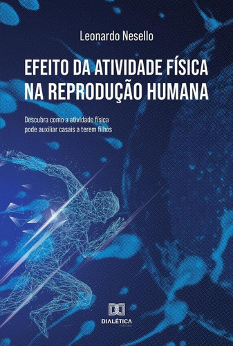 Efeito Da Atividade Física Na Reprodução Humana, De Leonardo Nesello. Editorial Editora Dialetica, Tapa Blanda En Portugués