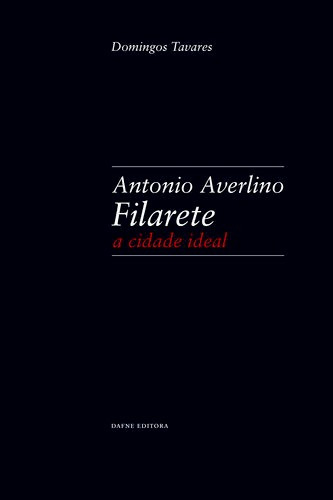 Libro Antonio Averlino Filarete: A Cidade Ideal - Tavares, D