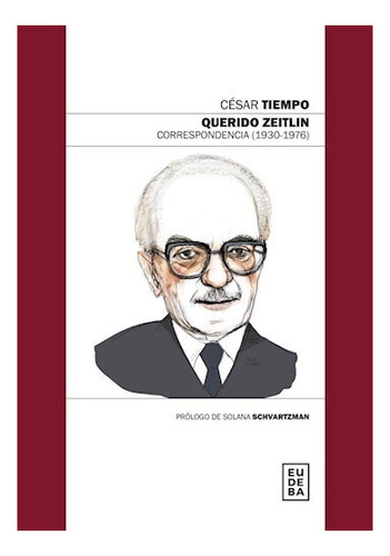 Querido Zeitlin - Correspondencia (1930-1976) - Cesar Tiempo